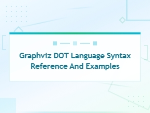 Graphviz Dot Language Syntax Guide with Practical Examples