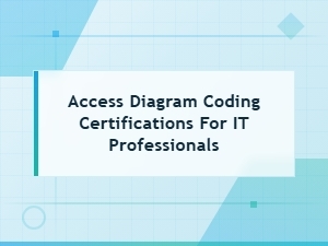 Access Diagram Coding Certifications for It Professionals
