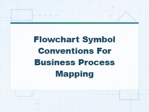 Flowchart Symbol Conventions for Business Process Mapping
