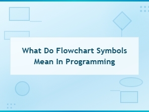 Flowchart Symbols in Programming: What Each Shape Means Explained