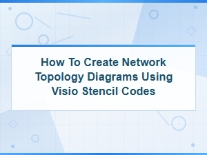 Creating Network Topology Diagrams with Visio Stencil Codes